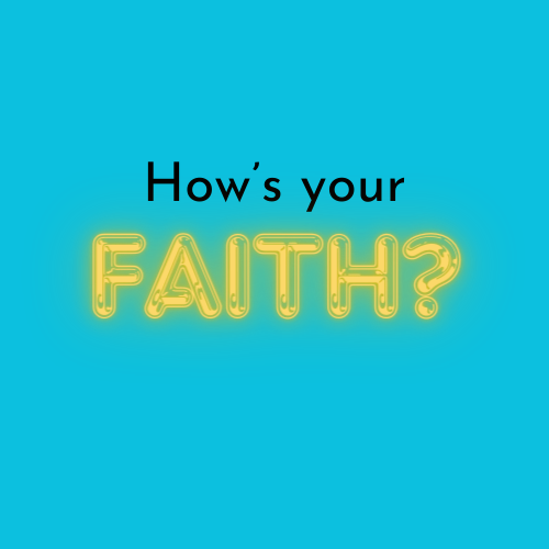 How’s Your Faith?